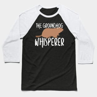 The Groundhog Whisperer Cute Groundhog's Day 2020 Baseball T-Shirt